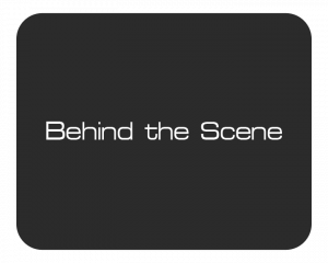 Behind the scene